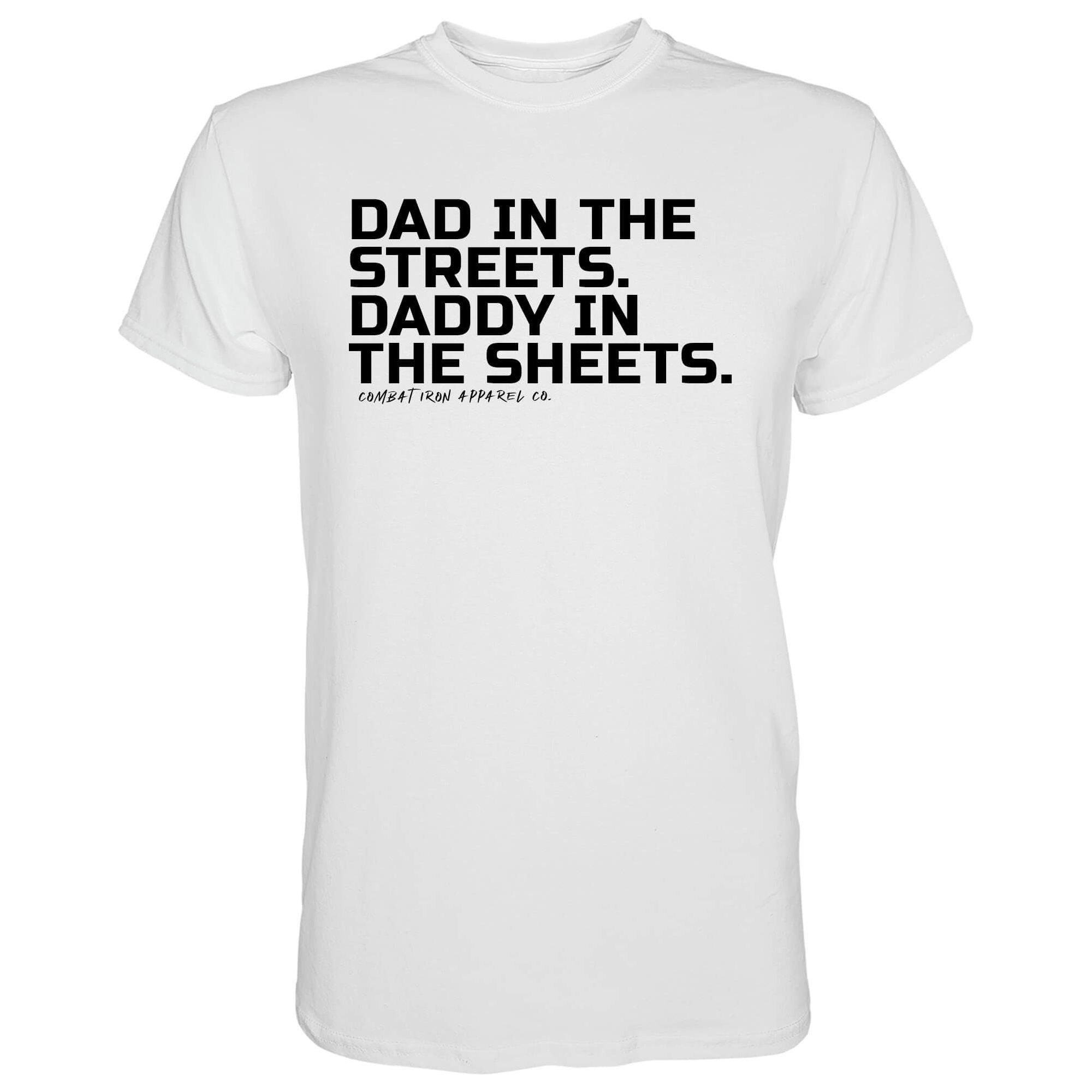 DAD IN THE STREETS. DADDY IN THE SHEETS. T-SHIRT