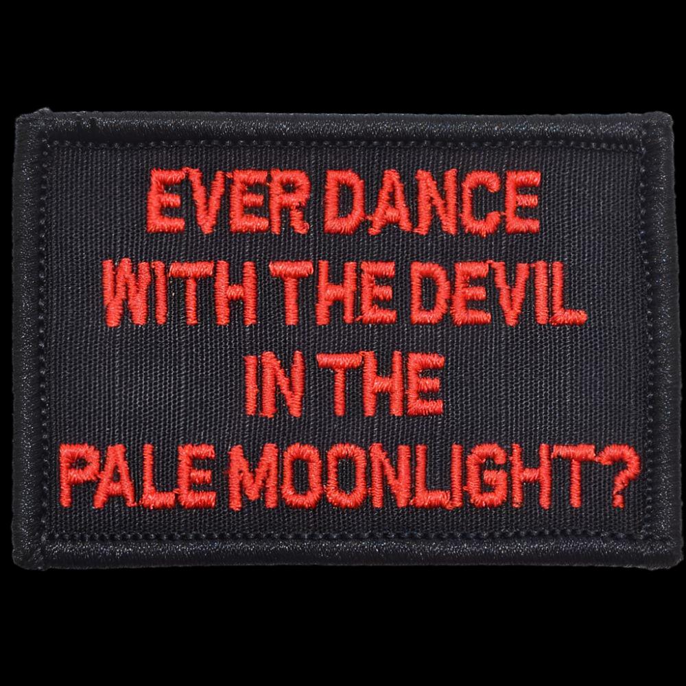 “EVER DANCE WITH THE DEVIL IN THE PALE MOONLIGHT?” TACTICAL MORALE PATCH