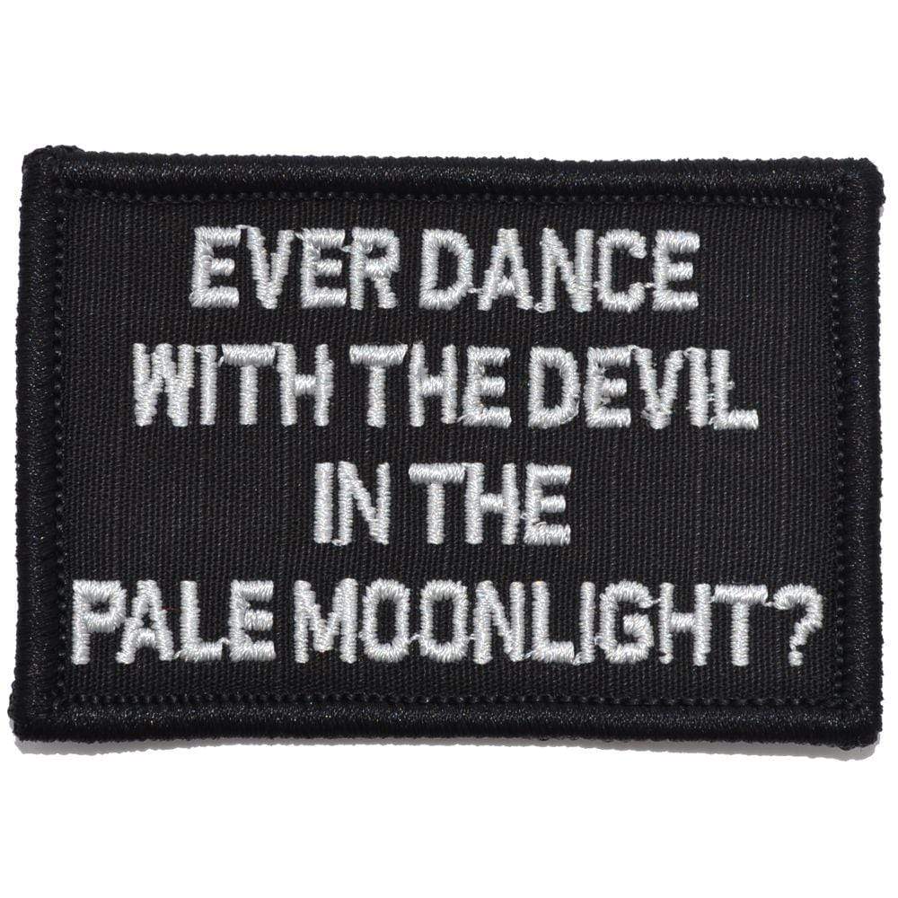 “EVER DANCE WITH THE DEVIL IN THE PALE MOONLIGHT?” TACTICAL MORALE PATCH