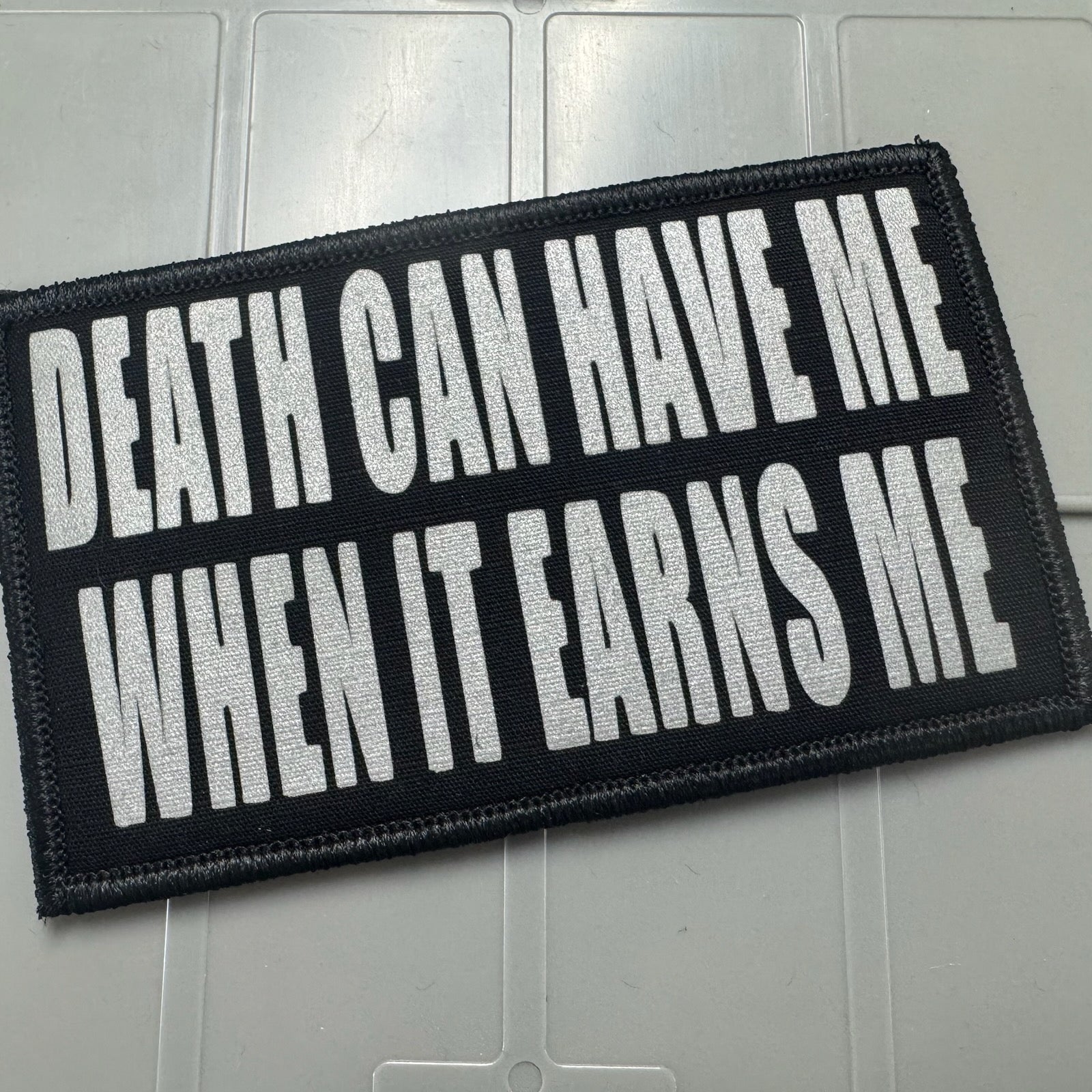As Seen on Socials - Death Can Have Me When It Earns Me -3x5 Patch - Black w/Reflective