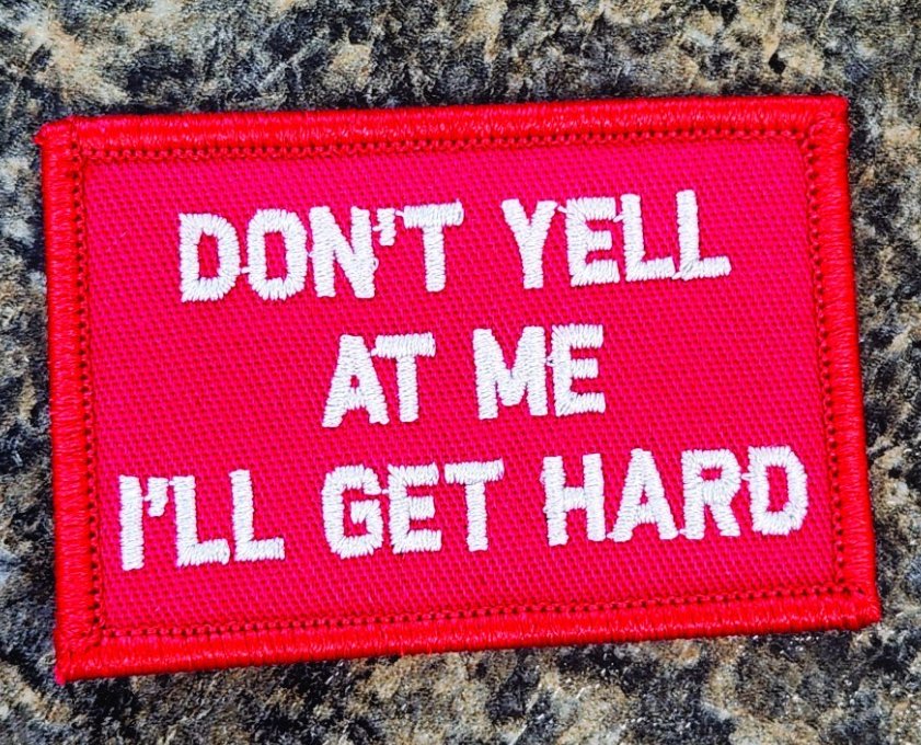 As Seen on Socials -Don't Yell at Me - I'll Get Hard - 2x3 Patch - Red w/White