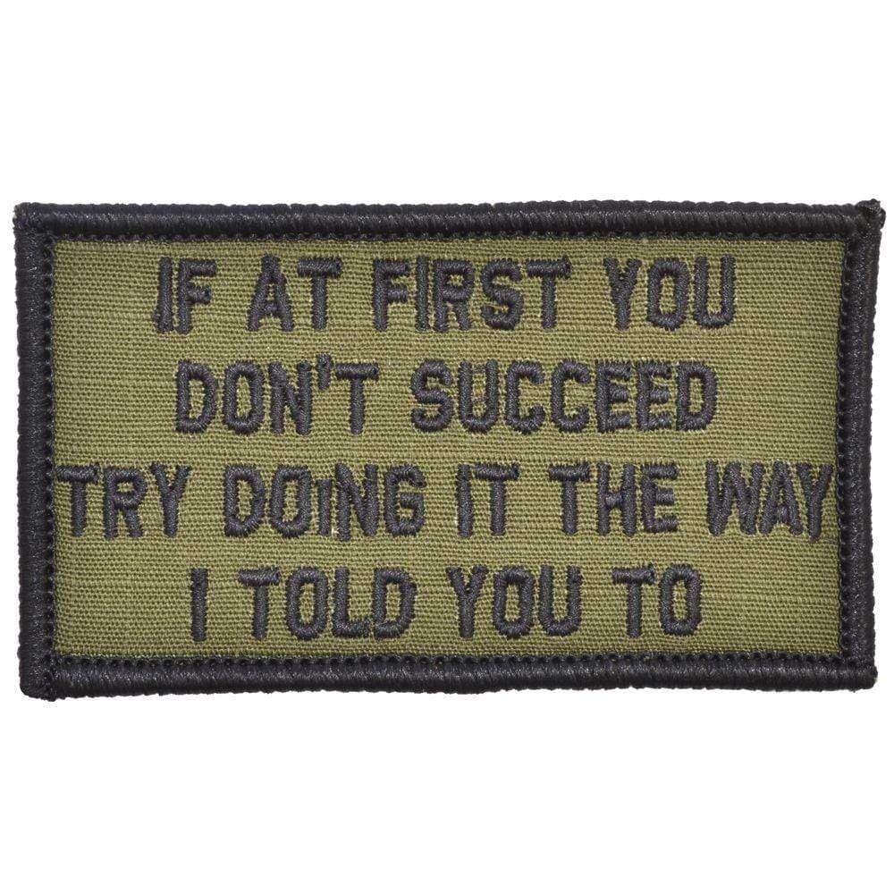 “IF AT FIRST YOU DON'T SUCCEED, TRY DOING IT THE WAY I TOLD YOU TO” TACTICAL MORALE PATCH