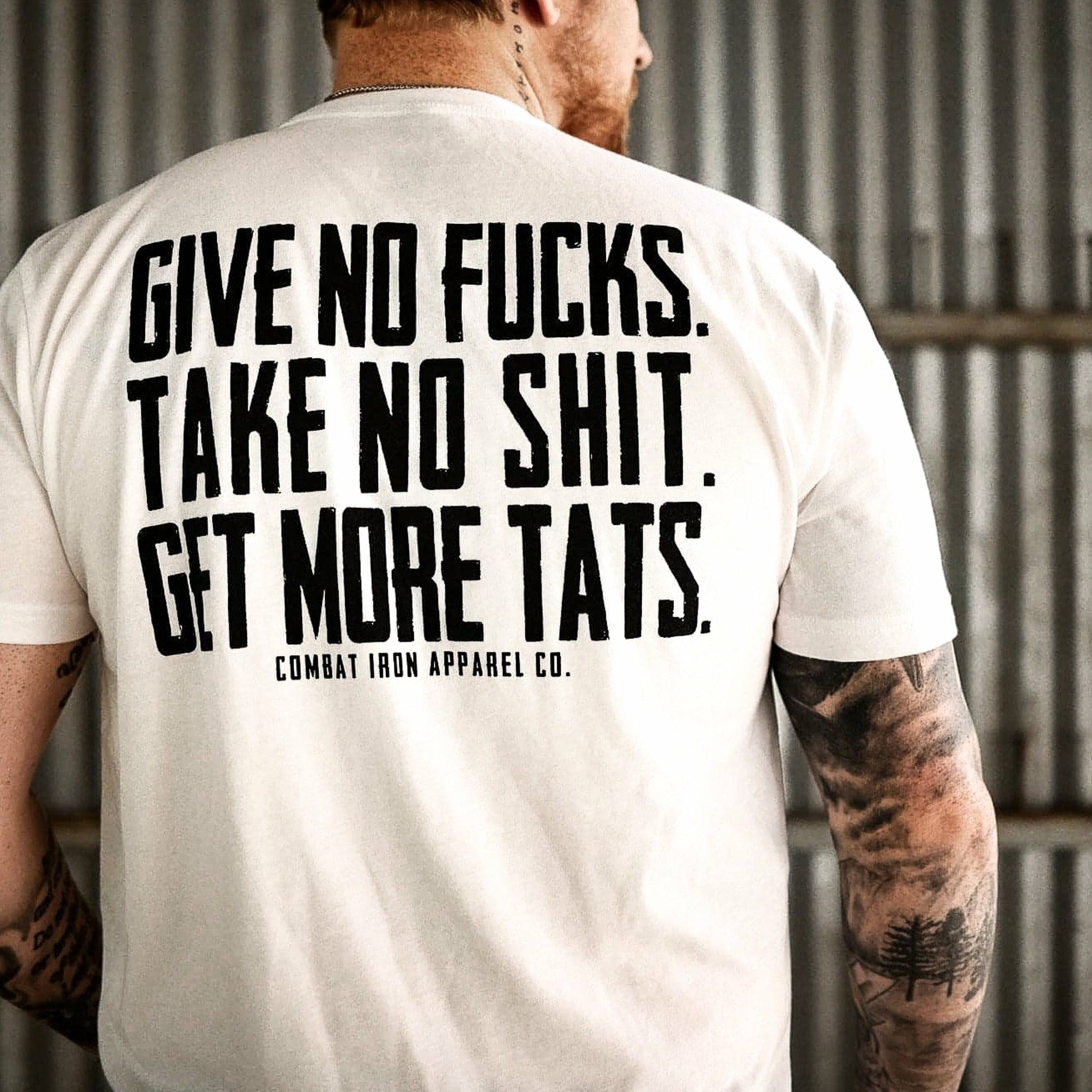 Give No Fucks. Take No Shit. Get More Tats. Quote Men's T-Shirt