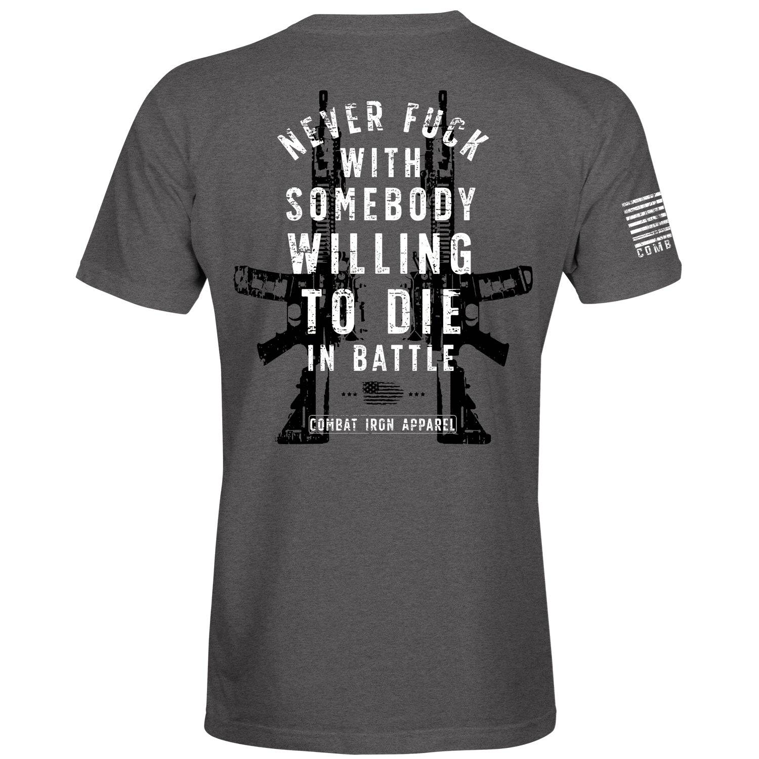 Never Fuck With Somebody Willing To Die In Battle Patriotic Edition Men's T-Shirt