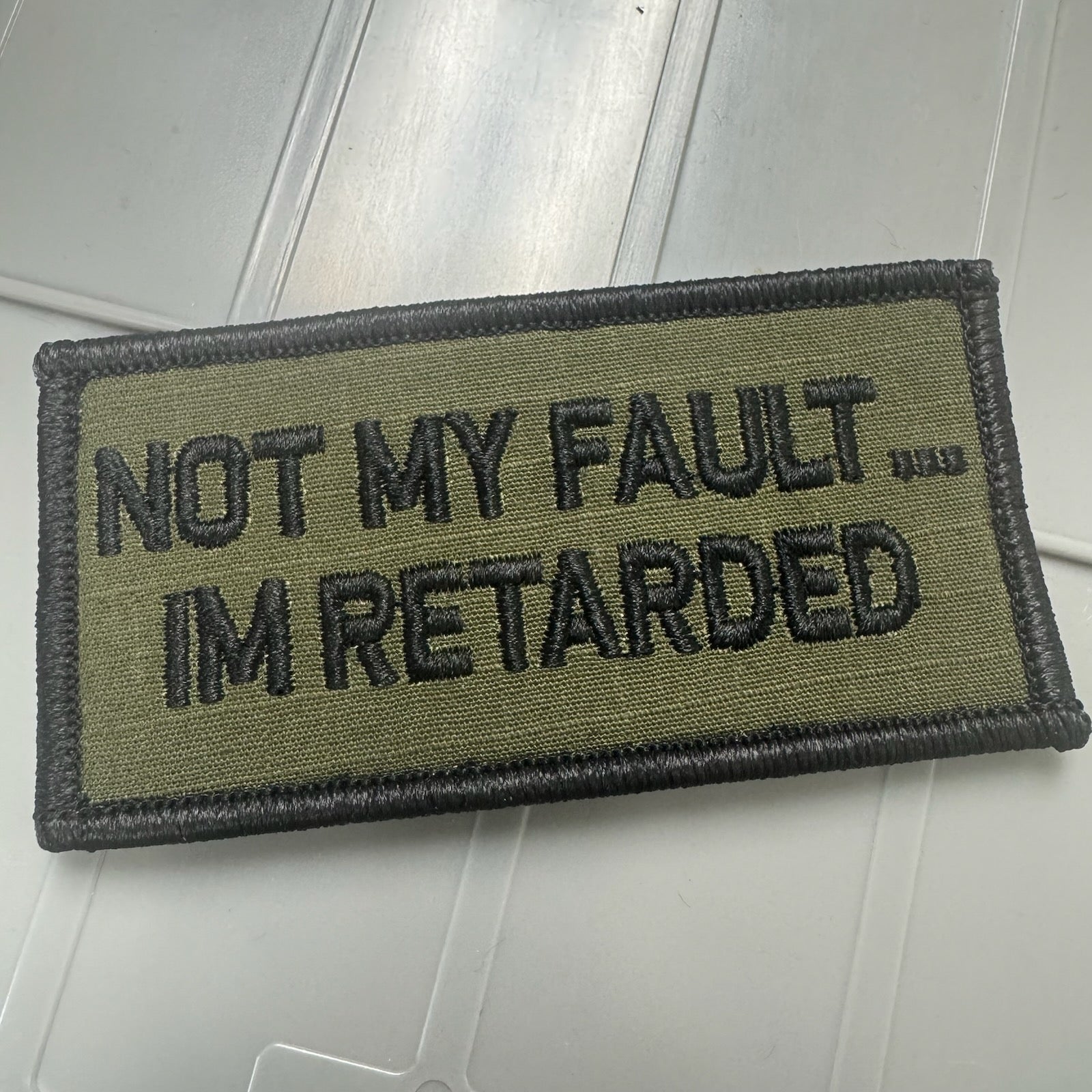 As Seen on Socials - Not My Fault ... I'm Retarded - 2x4 Patch - Olive Drab w/Black