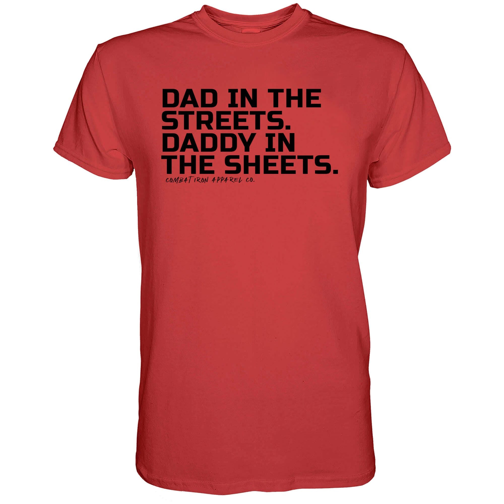 DAD IN THE STREETS. DADDY IN THE SHEETS. T-SHIRT