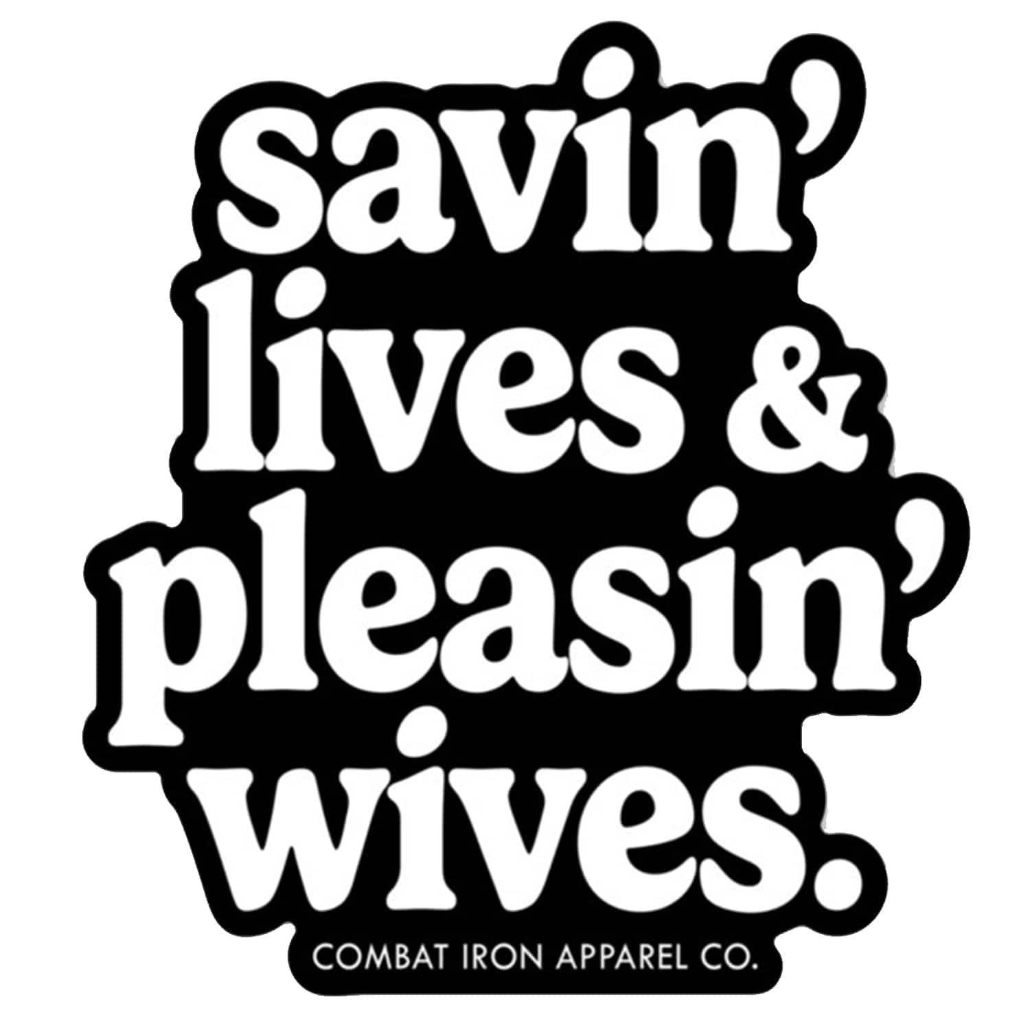 savin' lives & pleasin' wives. Decal