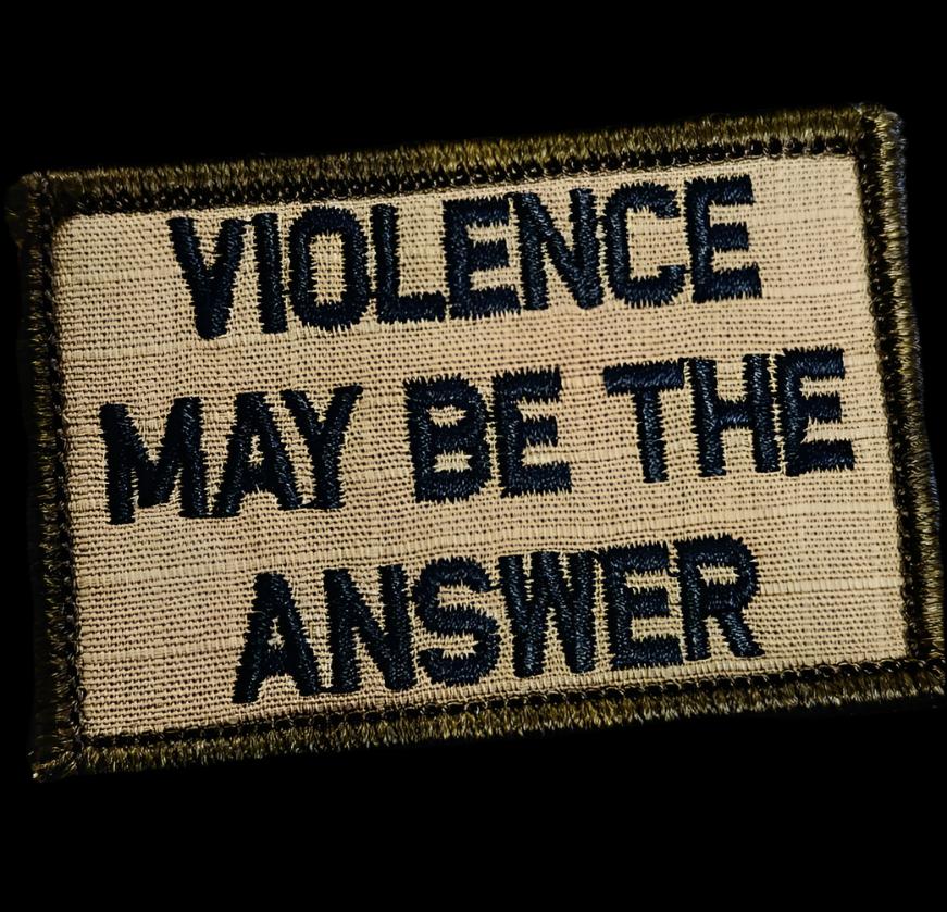 “VIOLENCE MAY BE THE ANSWER” TACTICAL MORALE PATCH