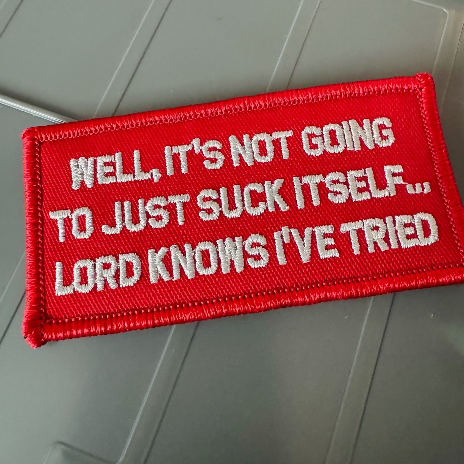 As Seen on Socials - Well, It's Not Going To Just Suck Itself ... Lord Knows I've Tried - 2x4 Patch - Red w/White