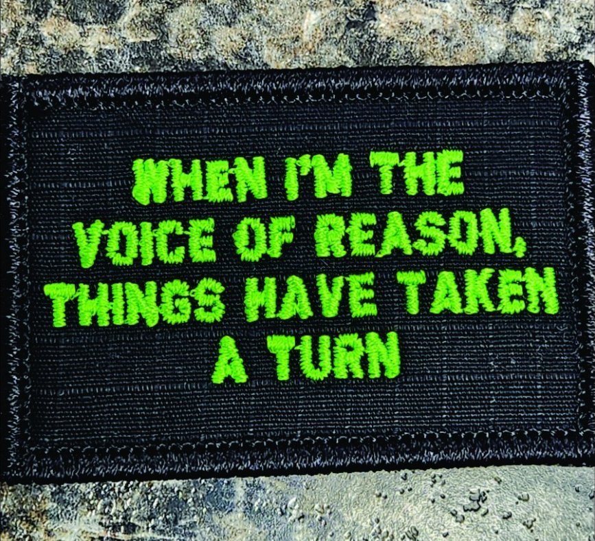 As Seen on Socials - When I'm The Voice of Reason, Things Have Taken A Turn - 2x3 Patch - Black w/Neon Green