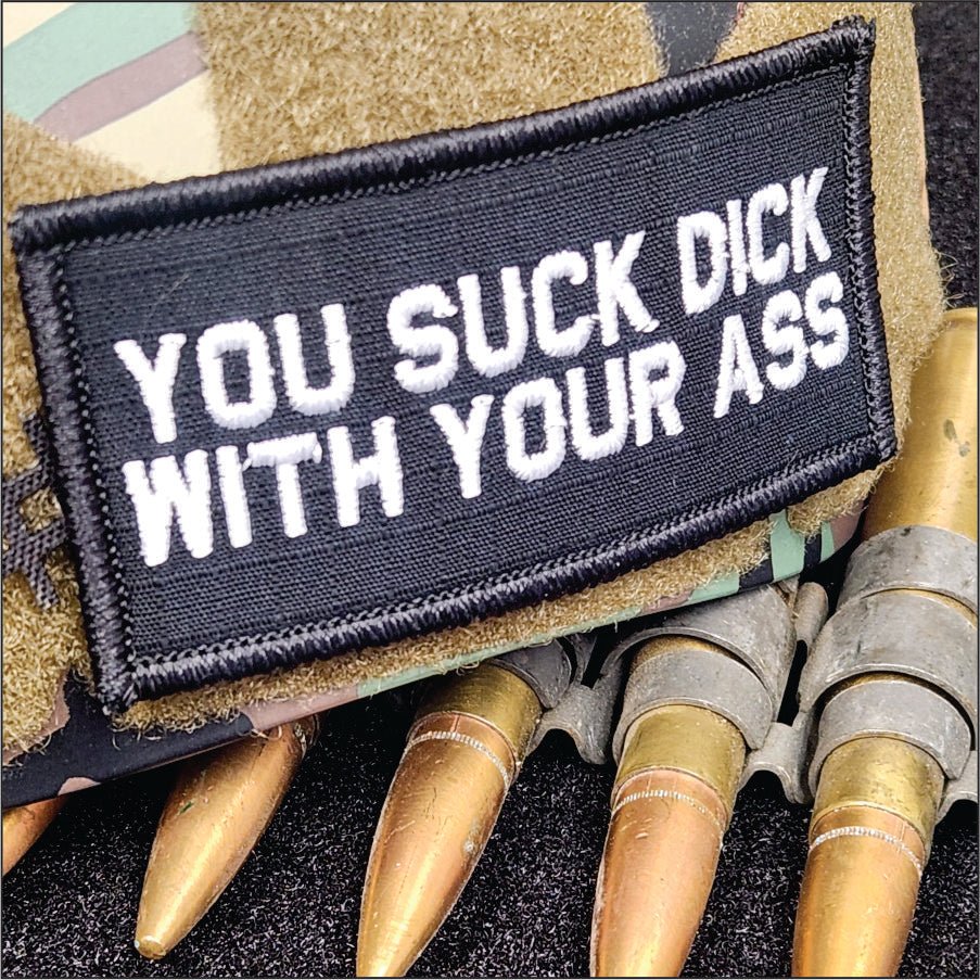 As Seen on Socials - You Suck Dick With Your Ass - 2x4 Patch - Black w/White